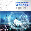 Intelligence artificielle et bâtiment : la FFB se projette dans l’avenir